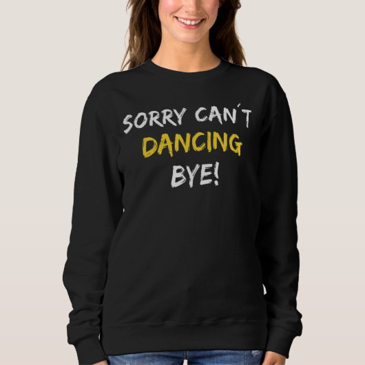 Sweatshirt Désolé Can't Dancing Bye Dance Dancer (Devant)