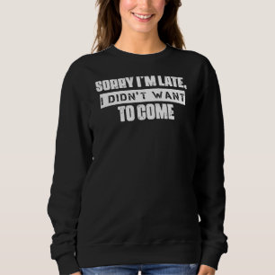 Sweatshirt Désolé de ne pas vouloir venir des citations d'Hum