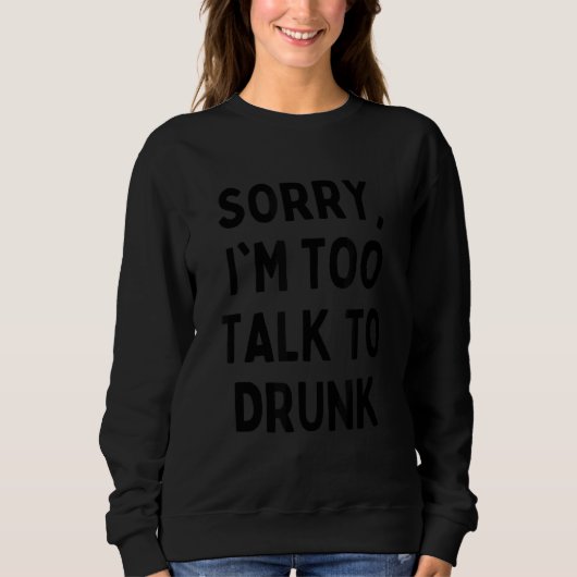 Sweatshirt Désolé de parler à Drunk Sarcastic Drinking Qu (Devant)