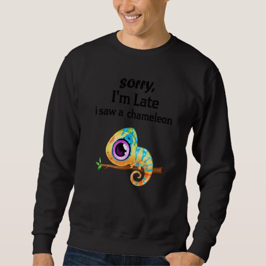 Sweatshirt Désolé d'être en retard J'ai vu un Chameleons Cham (Devant)