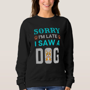 Sweatshirt Désolé d'être en retard j'ai vu un chien