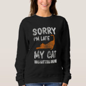 Sweatshirt Désolé d'être en retard Mon chat était assis sur m (Devant)