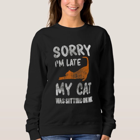 Sweatshirt Désolé d'être en retard Mon chat était assis sur m (Devant)