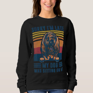 Sweatshirt Désolé d'être en retard, mon chien était assis sur