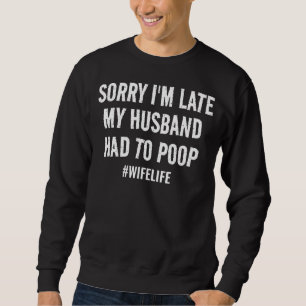 Sweatshirt Désolé d'être en retard, mon mari a dû mettre la v