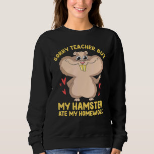 Sweatshirt Désolé Enseignant Mais Mon Hamster A Mangé Mes Dev