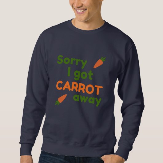 Sweatshirt Désolé, j'ai pris la carotte (Devant)