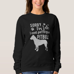 Sweatshirt Désolé, J'Ai Tardé À Papper Un Chien Pitbull.