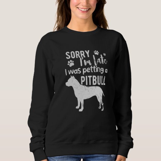 Sweatshirt Désolé, J'Ai Tardé À Papper Un Chien Pitbull. (Devant)