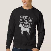 Sweatshirt Désolé, J'Ai Tardé À Papper Un Chien Pitbull. (Devant)