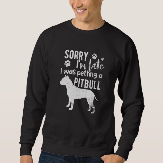 Sweatshirt Désolé, J'Ai Tardé À Papper Un Chien Pitbull. (Devant)
