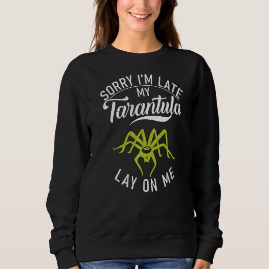 Sweatshirt Désolé, J'Ai Tardé Ma Tarantula Pose Sur Moi Propr (Devant)