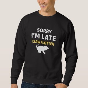 Sweatshirt Désolé, J'Ai Vu Un Chaton En Retard