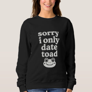 Sweatshirt Désolé, je ne fréquente que les crapauds
