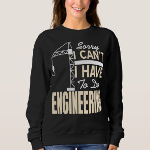 Sweatshirt Désolé, je ne peux pas avoir à faire de l'ingénier