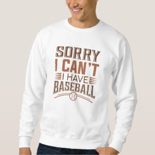 Sweatshirt Désolé, je ne peux pas avoir de baseball