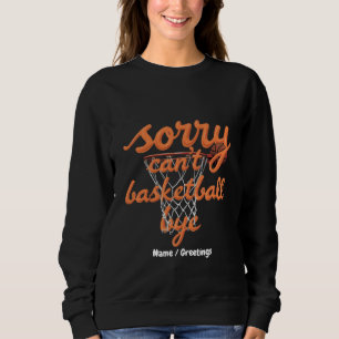 Sweatshirt Désolé, je ne peux pas jouer au basket-ball au bou