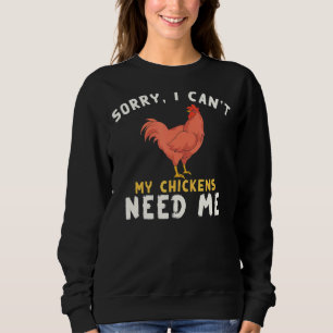 Sweatshirt Désolé Je Ne Peux Pas Mes Poulets Besoin De Moi An