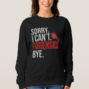 Sweatshirt Désolé je ne peux pas Scientifique médico-légal Sc