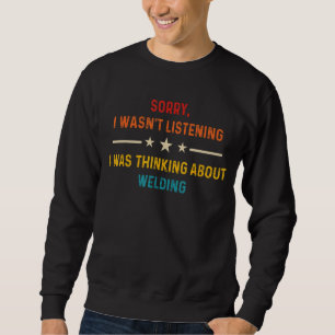 Sweatshirt Désolé, je n'écoutais pas que je pensais à Weld