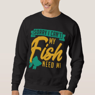 Sweatshirt Désolé Je Peux Mon Poisson Besoin De Moi Poisson G