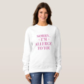 Sweatshirt Désolé, je suis allergique à vous (Devant entier)