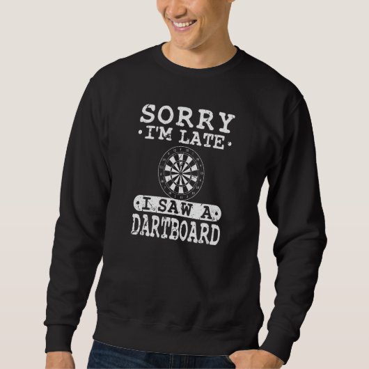 Sweatshirt Désolé, je suis en retard J'ai vu un Dartboard Dar (Devant)