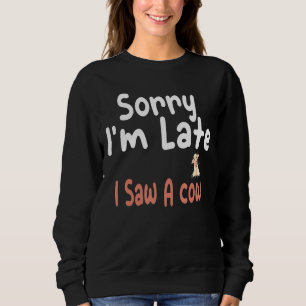 Sweatshirt Désolé Je Suis En Retard J'Ai Vu Une Ferme De Vach