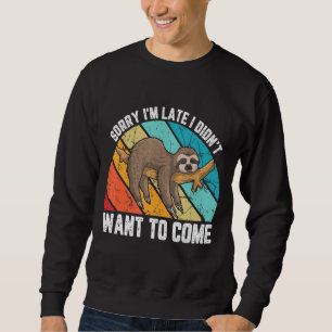 Sweatshirt Désolé, je suis en retard Je ne voulais pas venir