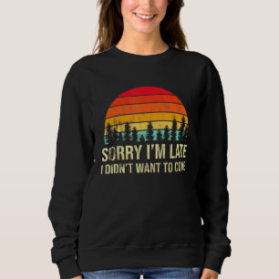 Sweatshirt Désolé, je suis en retard mais je ne voulais pas v