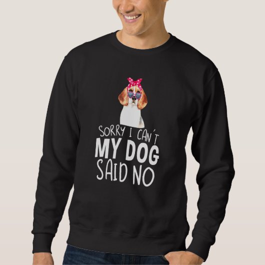 Sweatshirt Désolé, Mon Chien N'A Pas Dit Qu'Il N'Y Avait Pas  (Devant)
