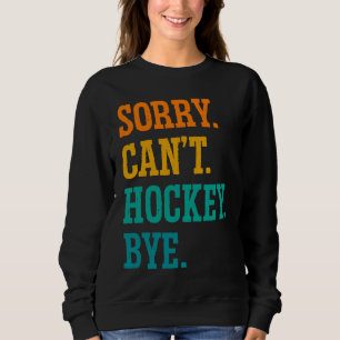 Sweatshirt Désolé ne peut pas hockey au revoir hockey sur gaz