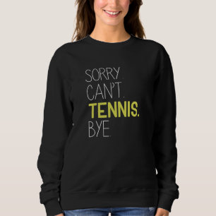 Sweatshirt Désolé, ne peut pas jouer au tennis