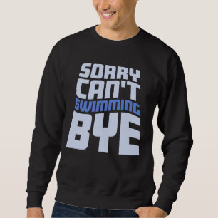 Sweatshirt Désolé ne peut pas nager au revoir citation drôle