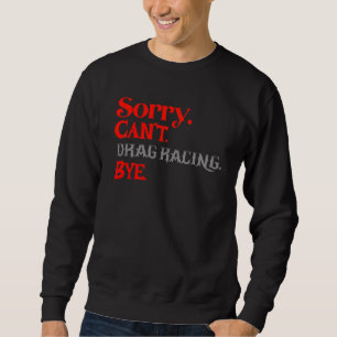 Sweatshirt Désolé, pas de course de dragsters, au revoir, drô