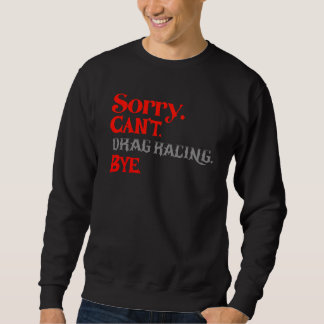 Sweatshirt Désolé, pas de course de dragsters, au revoir, drô