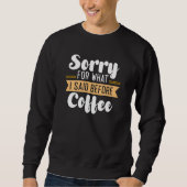 Sweatshirt Désolé Pour Ce Que J'Ai Dit Avant Le Café (Devant)