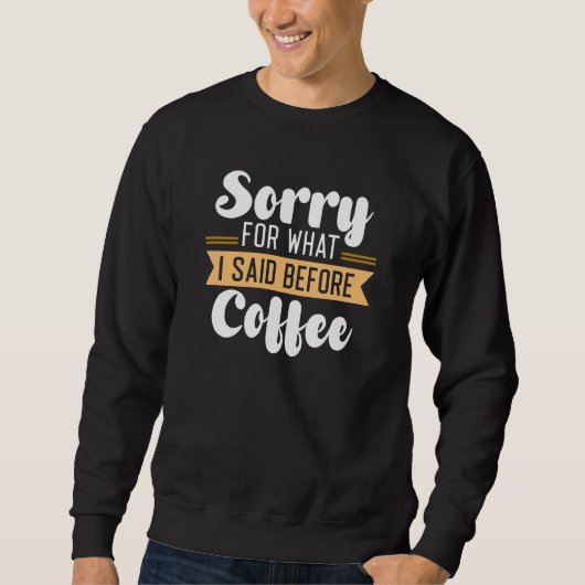 Sweatshirt Désolé Pour Ce Que J'Ai Dit Avant Le Café (Devant)