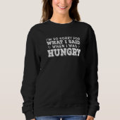 Sweatshirt Désolé pour ce que j'ai dit quand j'avais faim (Devant)