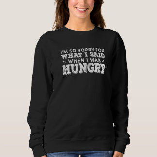 Sweatshirt Désolé pour ce que j'ai dit quand j'avais faim