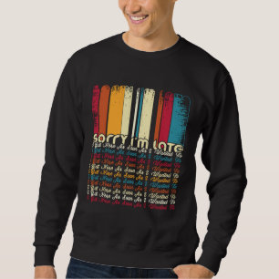 Sweatshirt Désolé pour le retard je suis arrivé dès que j'ai