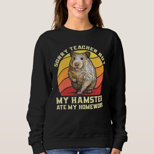 Sweatshirt Désolé Professeur Mais Mon Hamster A Mangé Mon Tee (Devant)