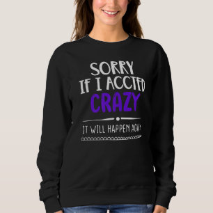 Sweatshirt Désolé Si J'Ai Agi Fou, Ça Arrivera De Nouveau Sar