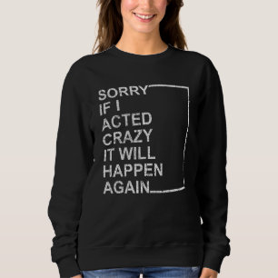 Sweatshirt Désolé Si J'Ai Agi Fou, Ça Arrivera De Nouveau Vin