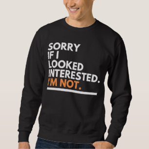 Sweatshirt Désolé Si J'Ai L'Air Intéressé. Je ne suis pas Sar