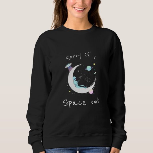 Sweatshirt Désolé Si J'Espace Un Alien (Devant)
