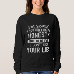 Sweatshirt Désolé si vous n'aimez pas mon honnêteté mais pour