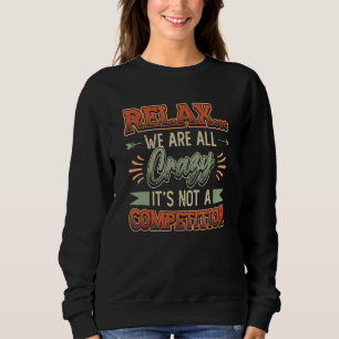 Sweatshirt Détendez-vous On est Tous Fous Ce N'est Pas Une Co
