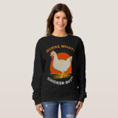 Sweatshirt Devine quoi cul de poulet   Tee (Devant entier)