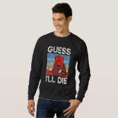 Sweatshirt Devinez que je vais mourir Tabletop Gamer D20 Dice (Devant entier)